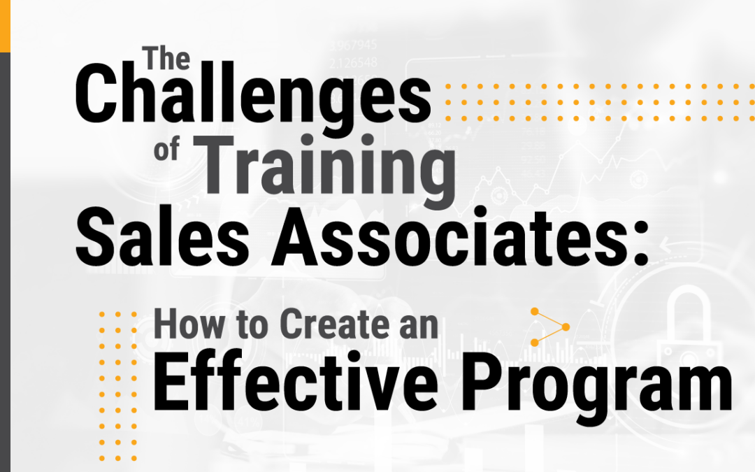 The Challenges of Training Sales Associates: How to Create an Effective Program 