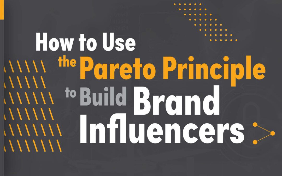 How to Use the Pareto Principle to Build Brand Influencers 