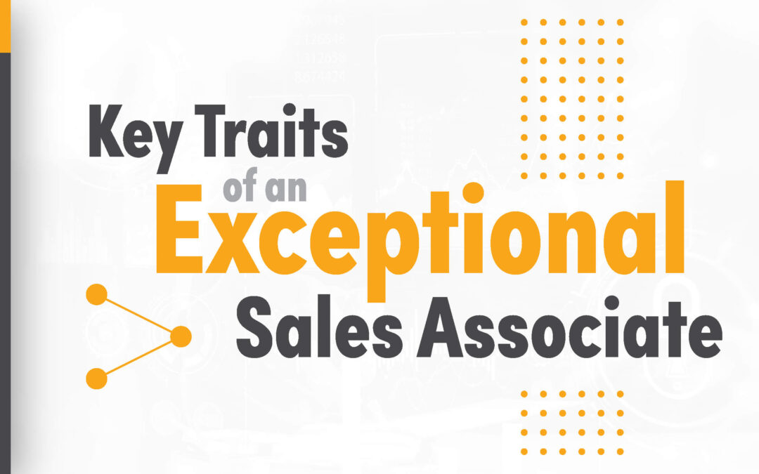 Key Traits of an Exceptional Sales Associate  